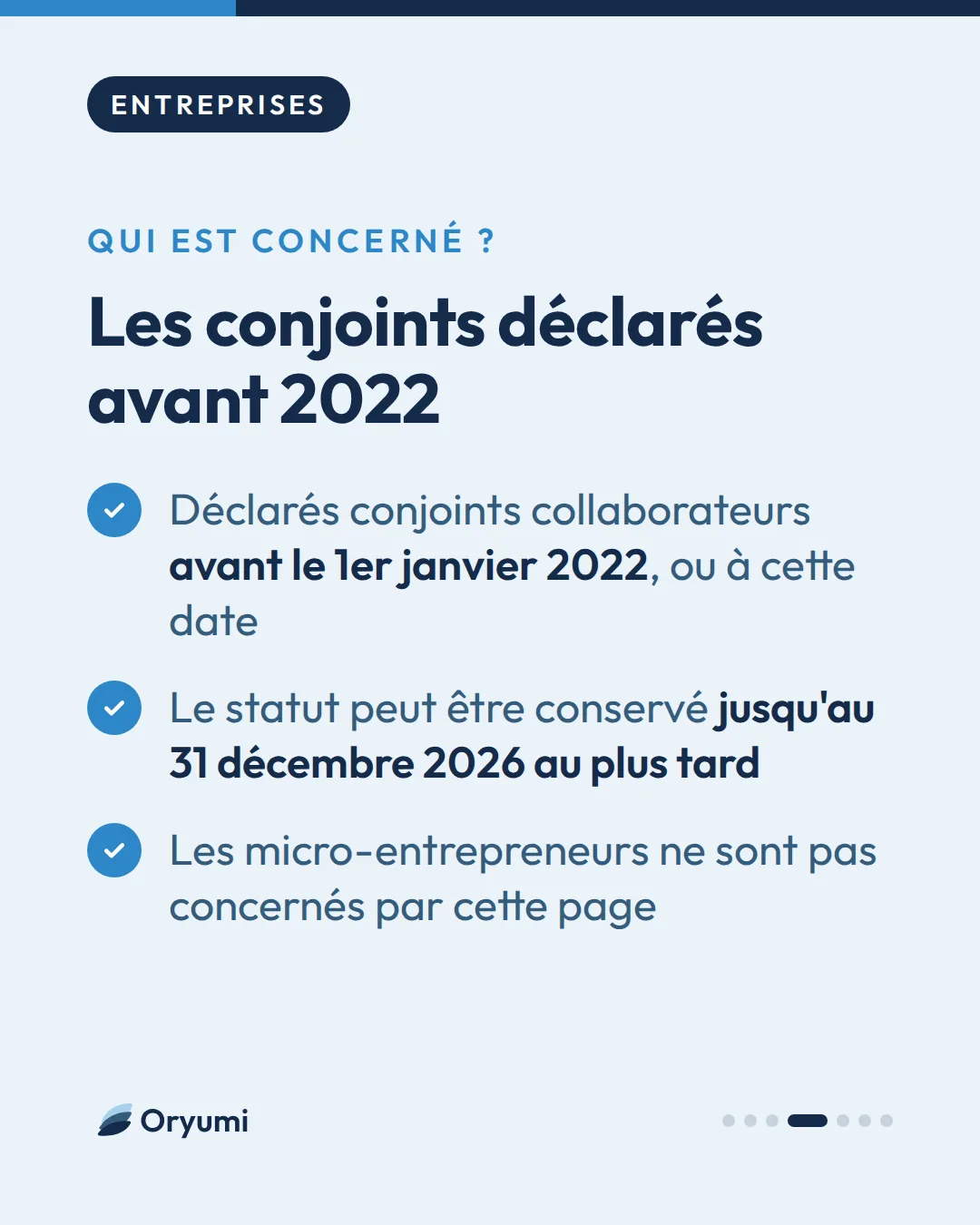 Qui est concerné ?. Les conjoints déclarés avant 2022. Déclarés conjoints collaborateurs avant le 1er janvier 2022, ou à cette date. Le statut peut être conservé jusqu'au 31 décembre 2026 au plus tard. Les micro-entrepreneurs ne sont pas concernés par cette page