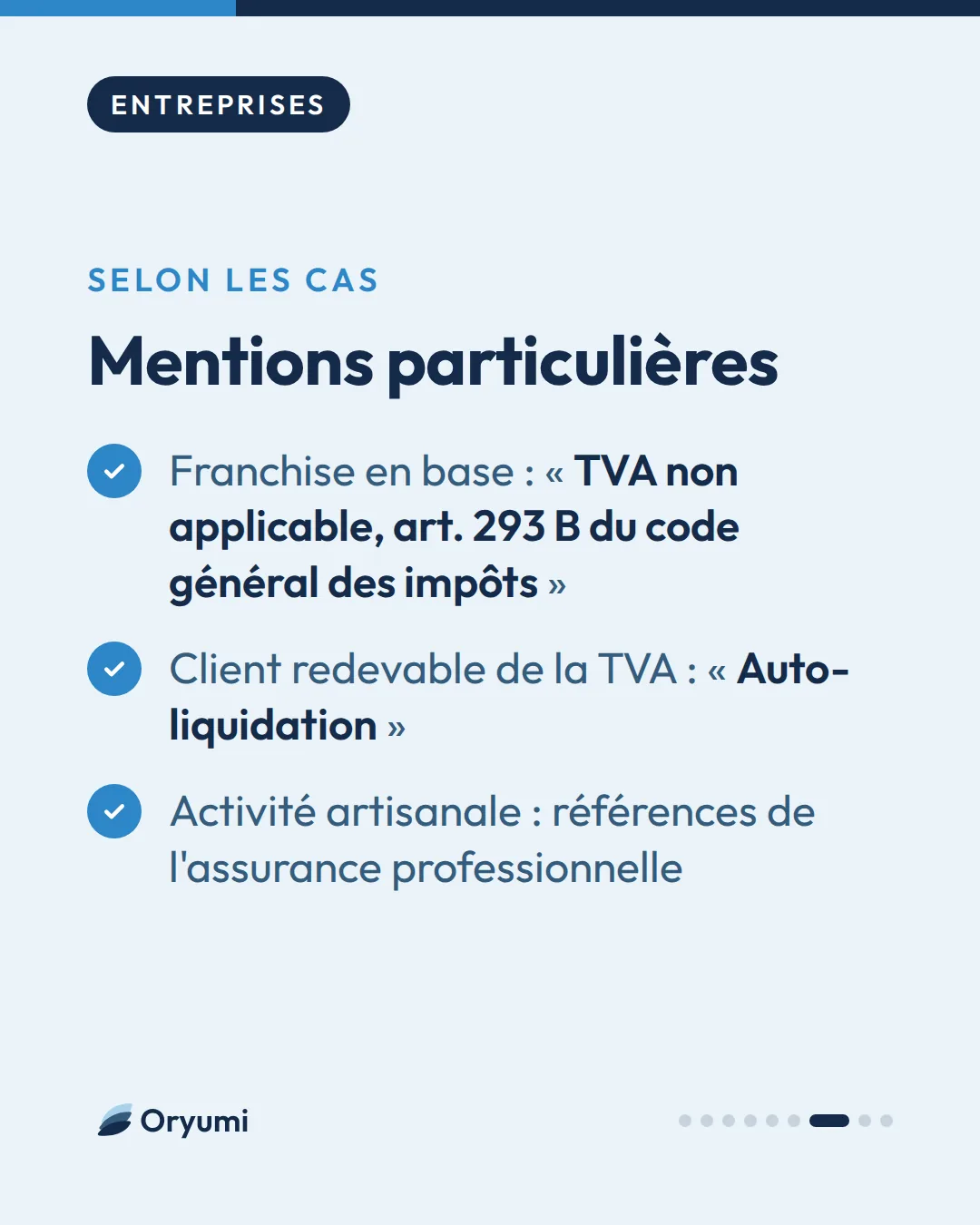 Selon les cas. Mentions particulières. Franchise en base : « TVA non applicable, art. 293 B du code général des impôts ». Client redevable de la TVA : « Auto-liquidation ». Activité artisanale : références de l'assurance professionnelle