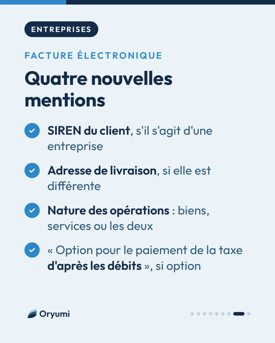 Facture électronique. Quatre nouvelles mentions. SIREN du client, s'il s'agit d'une entreprise. Adresse de livraison, si elle est différente. Nature des opérations : biens, services ou les deux. « Option pour le paiement de la taxe d'après les débits », si option