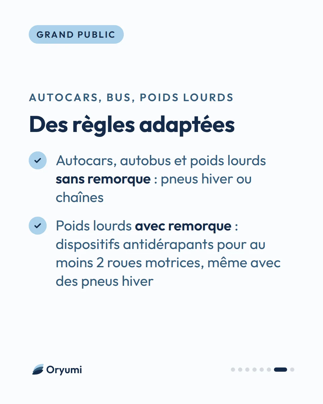 Autocars, bus, poids lourds. Des règles adaptées. Autocars, autobus et poids lourds sans remorque : pneus hiver ou chaînes. Poids lourds avec remorque : dispositifs antidérapants pour au moins 2 roues motrices, même avec des pneus hiver